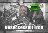 Unsuccessfül Troll Is Unsuccessful www.my confinedspace.com for unwatermarked mage