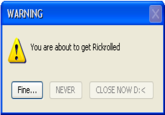 WARNING You are about to get Rickrolled Fine...NEVER CLOSE NOW D: