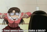 s Yomi gonna have to choke a bitch?