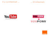 Il y a internet... Et internet. Ou Tube YOU P--- Broadcast Yourself orange