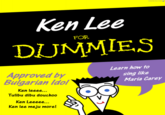 Ken Lee FOR DUMMIES Learn how to Approved by Bulgarian Idol sing like Maria Carey Ken leeee... Tulibu dibu douchoo Ken Leeeee... Ken lee meju more!