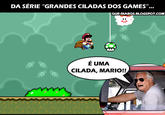 DA SÉRIE "GRANDES CILADAS DOS GAMES"... QUE-DLABOS.BLOGSPOT COM E UMA CILADA, MARIO!!