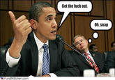 Get the f--- out. Oh, snap Pundit Kitchen.com