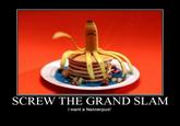 SCREW THE GRAND SLAM I want a Nannerpus!