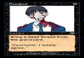 Necropost Bring a dead thread from the graveyard. Comment: I totally agree. Takashi Takeuchi 8 G1993-2009 Wizards ot the Coast, Inc