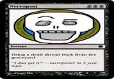 Necropost Fl Instant Bring a dead thread back from the graveyard -necroposter in 5 year "i dun get i topic -Jason Lam 4/12