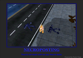 NECROPOSTING They're not dead until we say they're dead Powered by Poster Forge