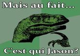 Mais au fait... C'est qui Jason? memegenerator.net