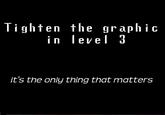Tighten the graphic it's the only thing that matters