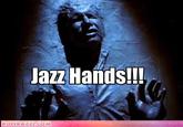 Jazz Hands!!! ROFLRAZZAHCOM