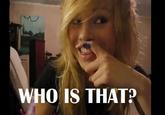 WHO IS THAT