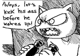bloys, let's kcK his ass before he wares up ef's n