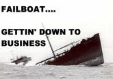 sinkingship.jpg FAILBOAT.... GETTIN' DOWN TO BUSINESS