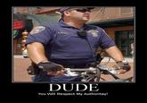 DUDE You Will Respect My Authoritay!