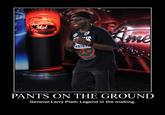 in dal NTA 103 PANTS ON THE GROUND General Larry Platt: Legend in the making.