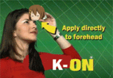 Apply directly to forehead K-ON