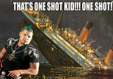 THATES ONE SHOT KIDII ONE SHOT!