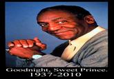 Goodnight, Sweet Prince. 1937-2010