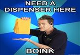 208x228_ShamWow-Guy-NEED-A-DISPENSER-HERE-BOINK.jpg NEED A DISPENSER HERE BOINK