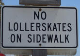 Lollerskates_by_TheGreenery.jpg NO LOLLERSKATES ON SIDEWALK