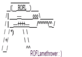 (( ROFL ) - ROFLamethrower)