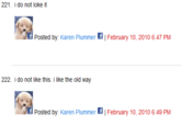 221. i do not loke it Posted by: Karen Plummer t | February 10, 2010 6:47 PM 222. i do not like this. i like the old way Posted by: Karen Plummer t | February 10, 2010 6:49 PM