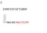 Untitled20110724-22047-1oqlhpd.png 127. DO ANYBODY NO HOW TO GET TO FLAKEBOOK? Posted by: Silent3|February 10, 2010 2:24 PM