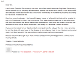 317 Dear Sir, I am Prince Otumfuo Zuckerberg, the elder son of the late Facebook King Mark Zuckerberg whose demise occur following a brief illness. Before the death of my father, I was authorised and officially known as the next successor and beneficiary of my father's property according to Facebook Traditional rite. Due to a recent redesign, I find myself trapped inside of a ReadWriteWeb article, unable to log in to Facebook to collect my inheritance. This ugly situation made me to secretly move the gold dust having the above mentioned qualities into a security and finance firm with the assistance of my uncle whom serves as a secretary to Facebook council of elders. If you are interested to buy it just contact me or just look for a buyer for me. I have promise to run the deal with you, base in the degree of sincerity and trust in you. Having receive your reply, I will feed you with the relevant information covering the consignment. Please reach me through my e-mail address oneborneveryminute@onebox.com to avoid much publicity Thanks. Yours faithfully, PRINCE OTUMFUO ZUCKERBERG Posted by: The Digitalists | February 11, 2010 8:02 AM
