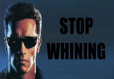 STOP WHINING