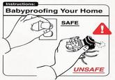 Instructions: Babyproofing Your Home SAFE lO UNSAFE