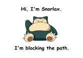 Hi, I'm Snorlax I'm blocking the path