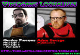 Gordon FreemaD Half-Life+ Hall-Life = Full Life? Adaro Savage Mytbbasters HTTP:/ITHOR.MIRTNA ORG/ODDITIES/LOOKALIKES/ (SUBMITTED BY TED)