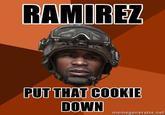 RAMIREZ PUT THAT COOKIE DOWN memegenerator.net