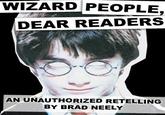 WIZARD PEOPLE DEAR READERS AN UNAUTHORIZED RETELLING BY BRAD NEELY