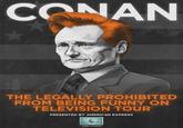CONAN THE LEGALLY PROHIBITED FROM BEING FUNNY ON TELEVISION TOUR PRESENTED BY AMERICAN EXPRESS TAKE CHARGE