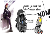 Luke, je suis fan e Crimson Viper NI oh ca va eh! j'temmerde! Chacun ses goûtsl