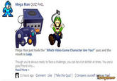 Mega Man QUIZ FAIL. 欠 Mega Man just took the "Which Video Game Character Are You?" quiz and the result is Luigi. Though you're always ready to face a challenge, you can be a bit skittish at tmes. You are a good friend who... Read More 11 hours ago . Comment . Lke . [Take this Quiz1] . [Compare yourself t, in resp