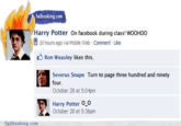 failbooking.com Harry Potter On facebook during class! WOOHoo 10 hours ago via Mobile Web . Comment . Like A Ron Weasley likes this Severus Snape Turn to page three hundred and ninety four October 28 at 5:04pm Harry Potter O o October 28 at 5:36pm fail booking.com