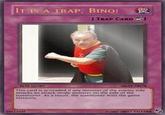 IT IS A TRAP, BINO! I TRAP CARD This card is activaded if any monster of the enemy side attacks an attackmode monster on the sde of the sumimoner, As a resolt, the summoner wins the gaime instantly