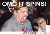 OMG IT SPINS! Will It Blend?