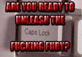 Caps Lock F------ FURY?