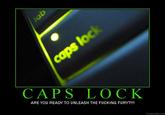 CAPS LOCK ARE YOU READY TO UNLEASH THE F------ FURY?!!! DIY.DESPAIR.COM
