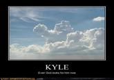 KYLE Even God looks for him now VERY DEMOTIVATIONAT,.com