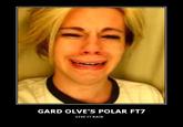 GARD OLVE'S POLAR FT7 GIVE IT BACK