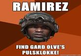 RAMIREZ FIND GARD OLVE'S PULSKLOKKE! memegenerator.net