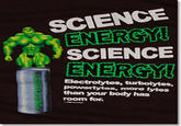 SCIENCE SCIENCE ENERG moro than your body has room for.