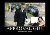APPROVAL GUY Is cool with this picture!