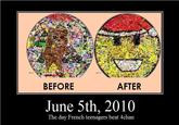 BEFORE AFTER June 5th, 2010 The day French teenagers beat 4chan