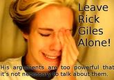 Leave Rick Giles Alone His arguments are too powerful that it's not necessary to talk about them.