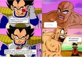 Nappa, how powerful is his argument? It's just too powerful! Nappa, why aren't you talking about his argument power level?